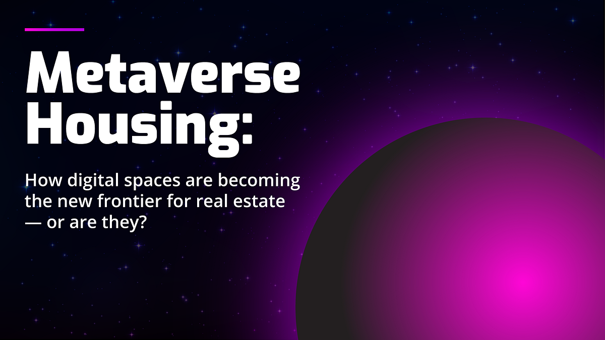 Metaverse housing How digital spaces are the new frontier for