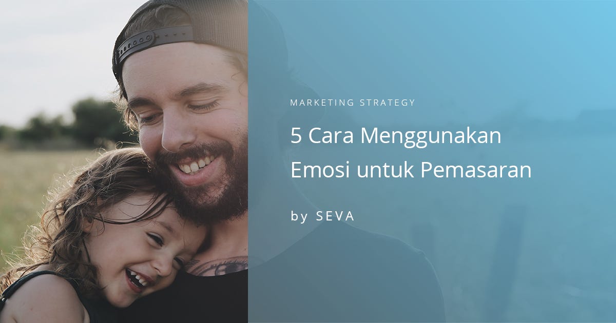 5 Cara Menggunakan Emosi Untuk Pemasaran By Sevaspace Medium 5 Cara Menggunakan Emosi Untuk Pemasaran By Sevaspace Medium