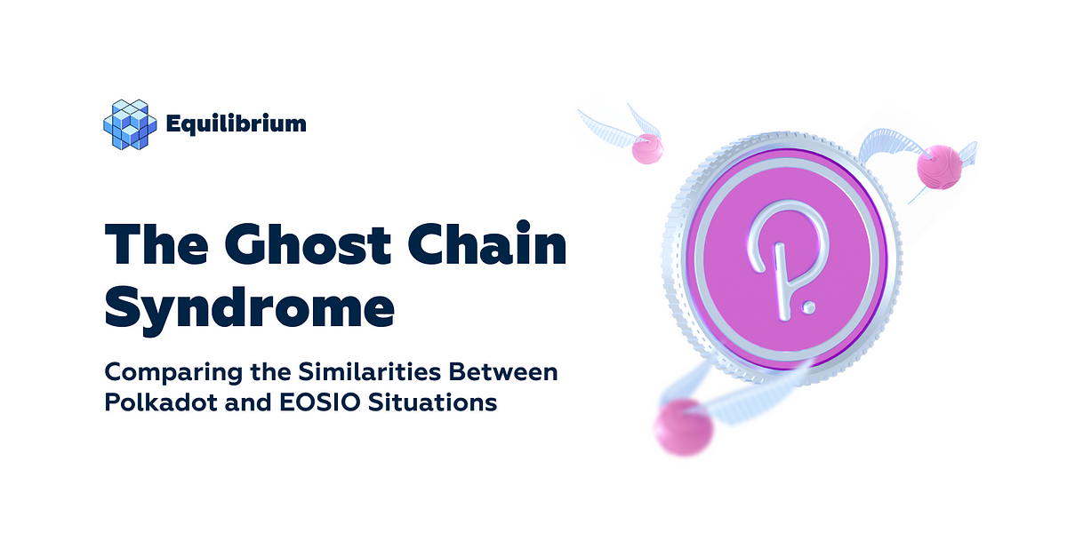 The Ghost Chain Syndrome: Comparing the Similarities Between Polkadot and EOSIO Situations