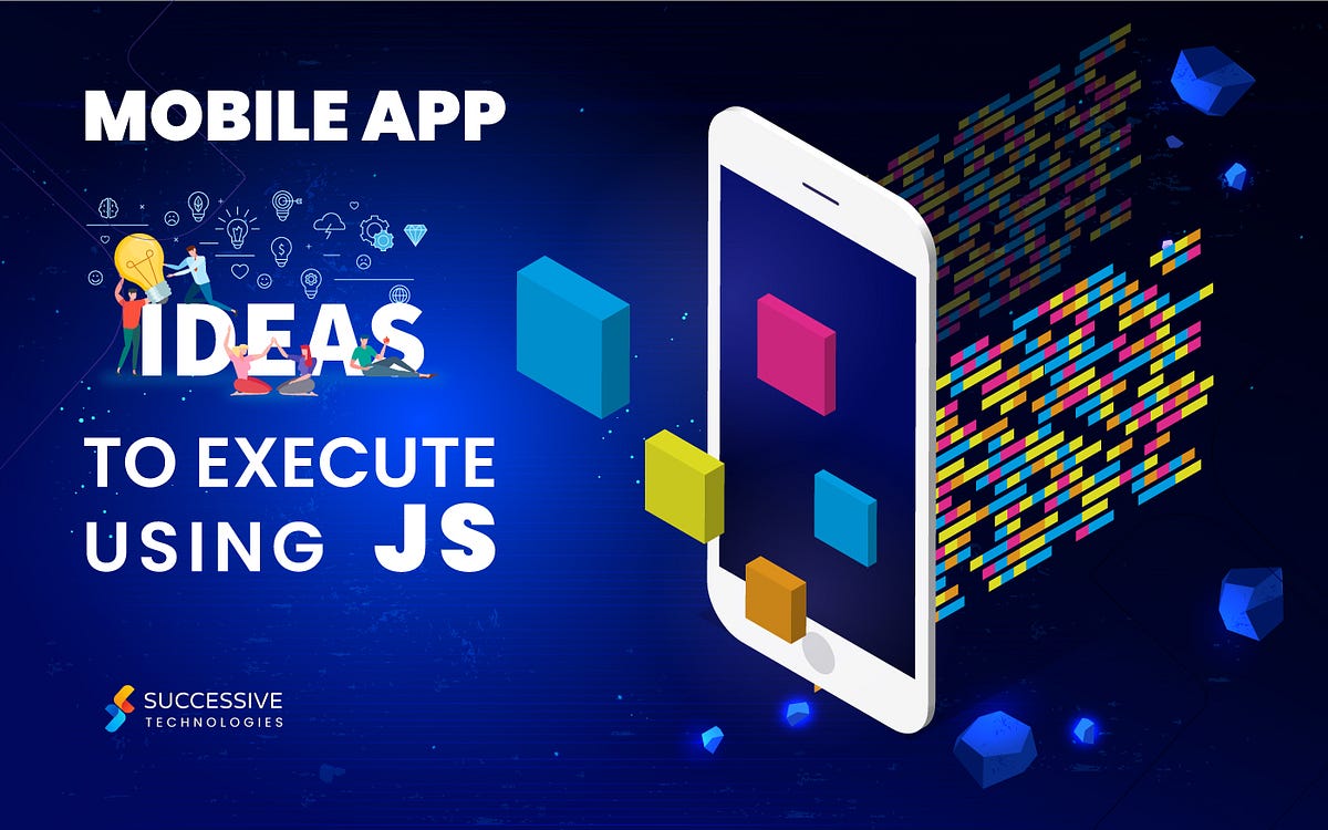 Mobile App ideas to consider using Javascript(Js) by Successive