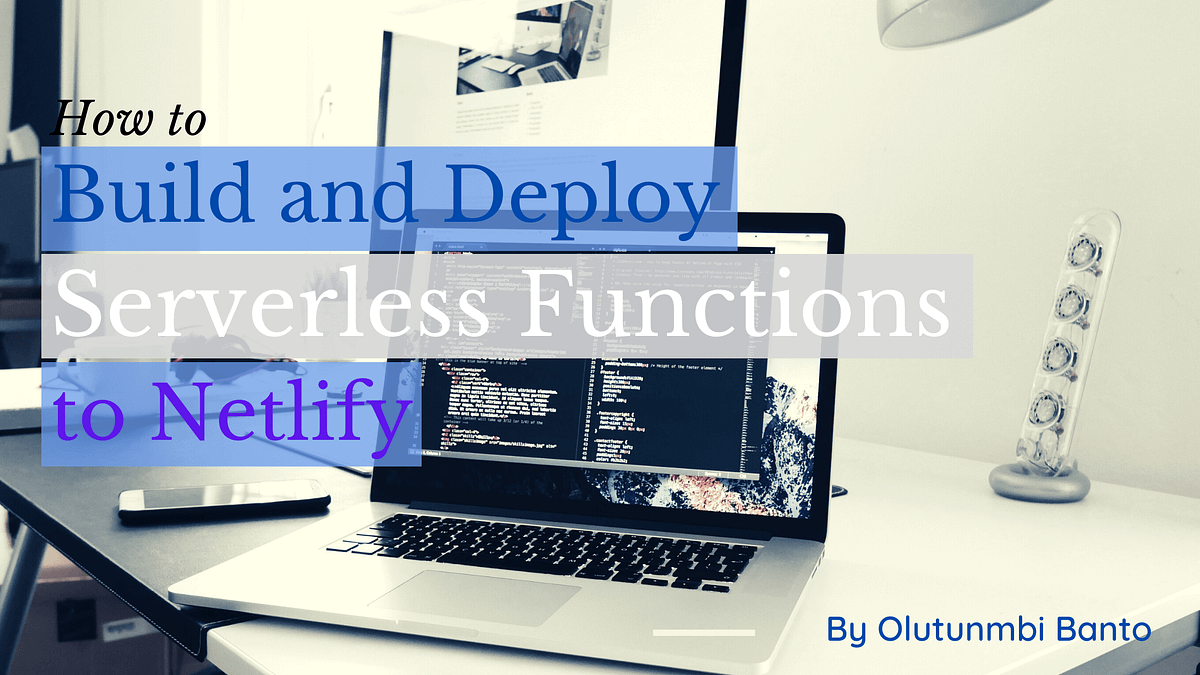 How to Build and Deploy Serverless Functions to Netlify