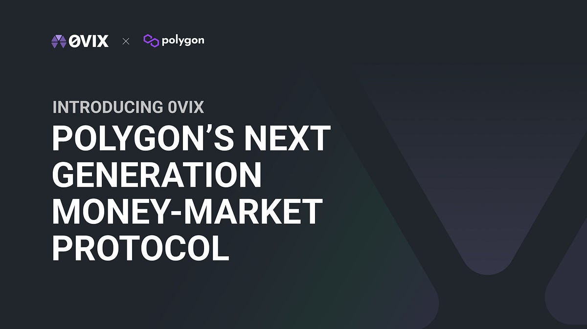 Introducing 0VIX, Polygon’s Next Generation Money Market Protocol