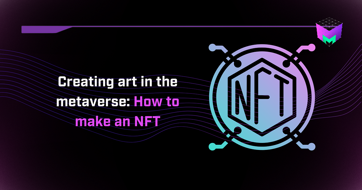 Creating Digital Art in the Metaverse A Beginner’s Guide on How to