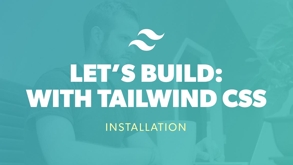 How to Install Tailwind CSS v1.0. Let’s Build: With Tailwind CSS Series ...