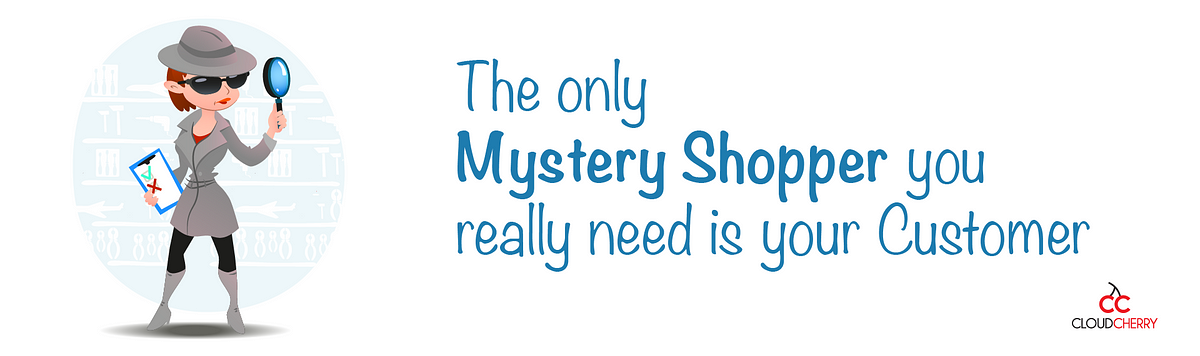 The only Mystery Shopper you really need is your Customer | by CloudCherry  | Medium