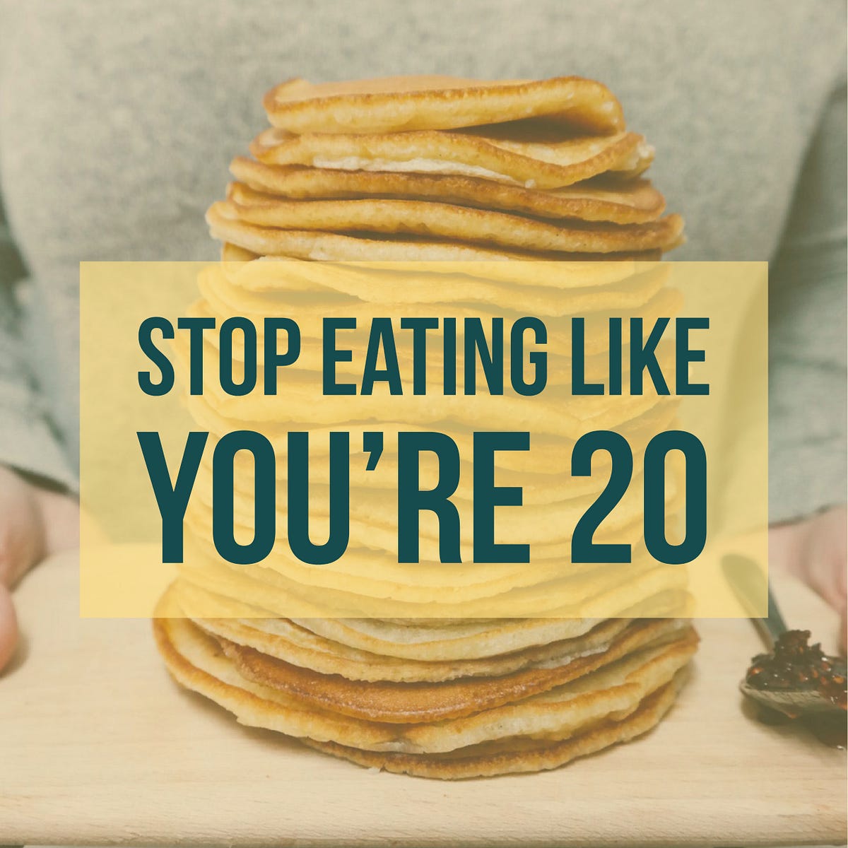 stop-eating-like-you-re-20-take-a-look-at-what-you-re-eating-by-max