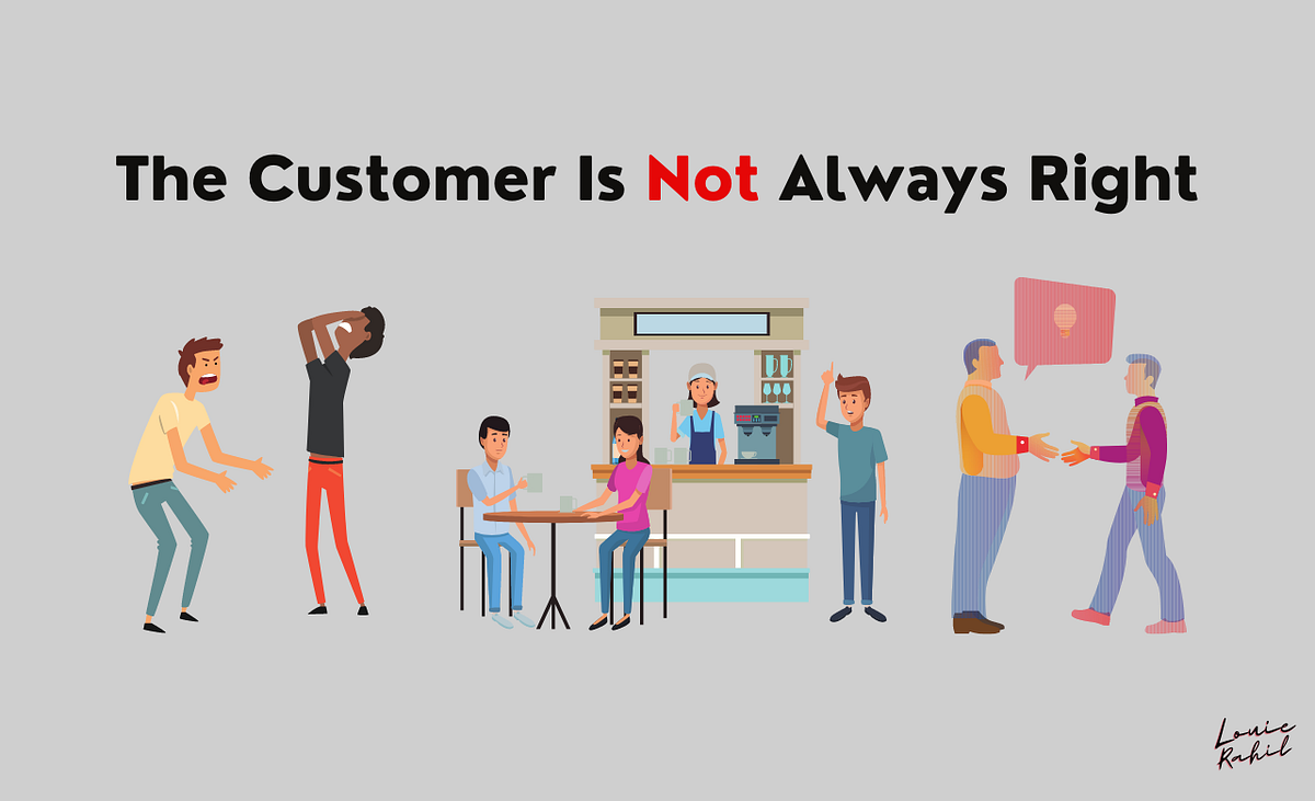 The Customer is Not Always Right. We lost some customers, but we gained
