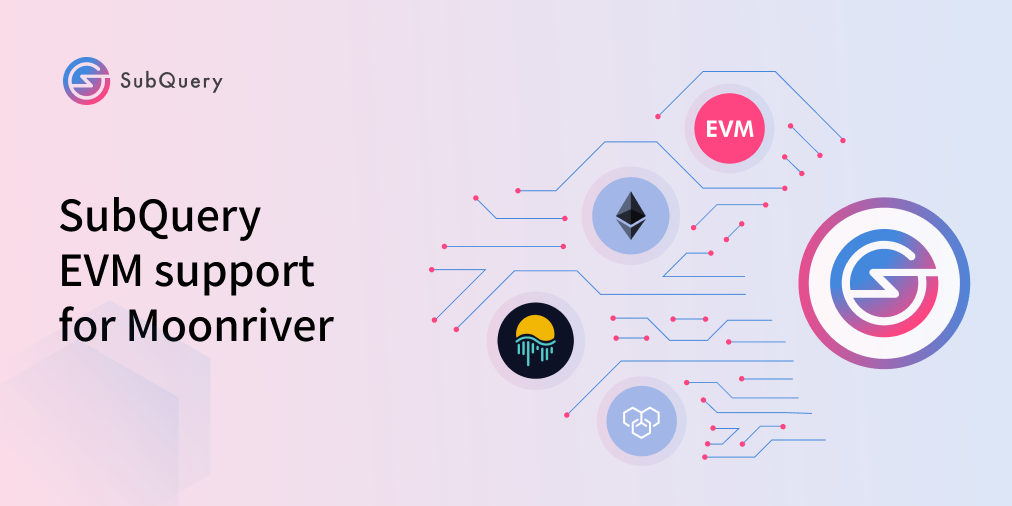 SubQuery Adds Ethereum Virtual Machine (EVM) Functionality in Integration with Moonbeam and…