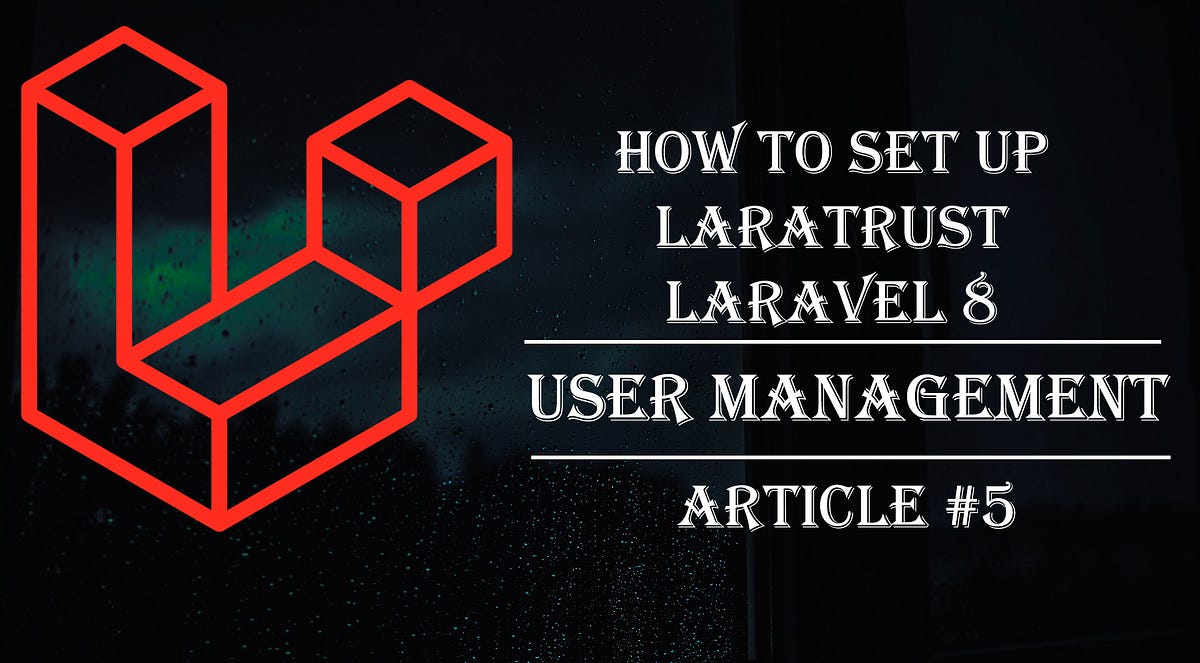 How To Set Up Laratrust Laravel 8 User Management Article 5 By