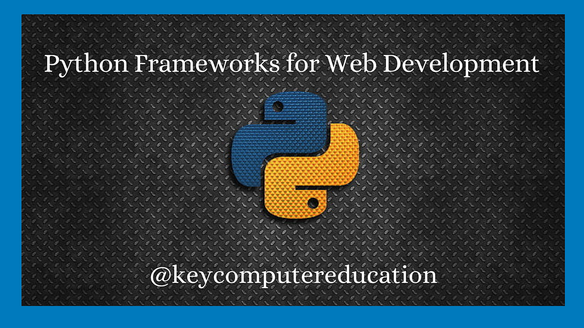 Python Frameworks for Web Development — 2022 | by Key computer ...