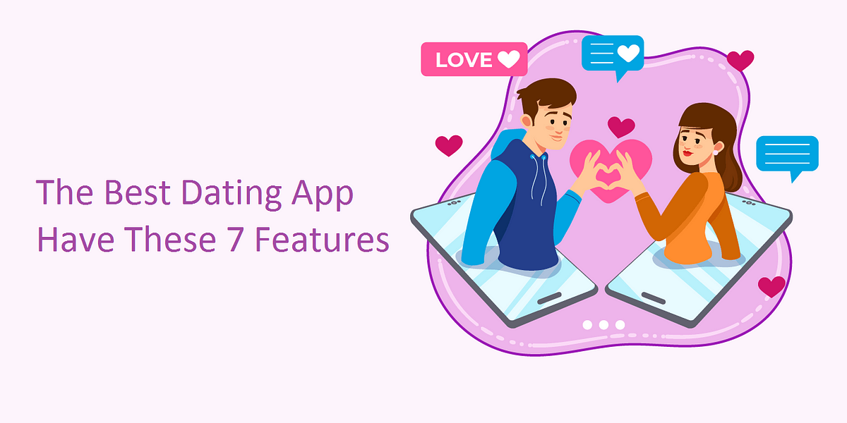 The Best Dating App Have These 7 Features By Guru Technolabs Medium