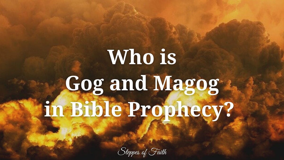 Who is Gog and Magog in Bible Prophecy? by Steppes of Faith Medium