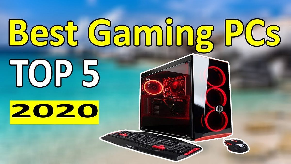 Top 5 Gaming PCs of the Year. Looking forward to intensive gaming… by Mike Austin Medium