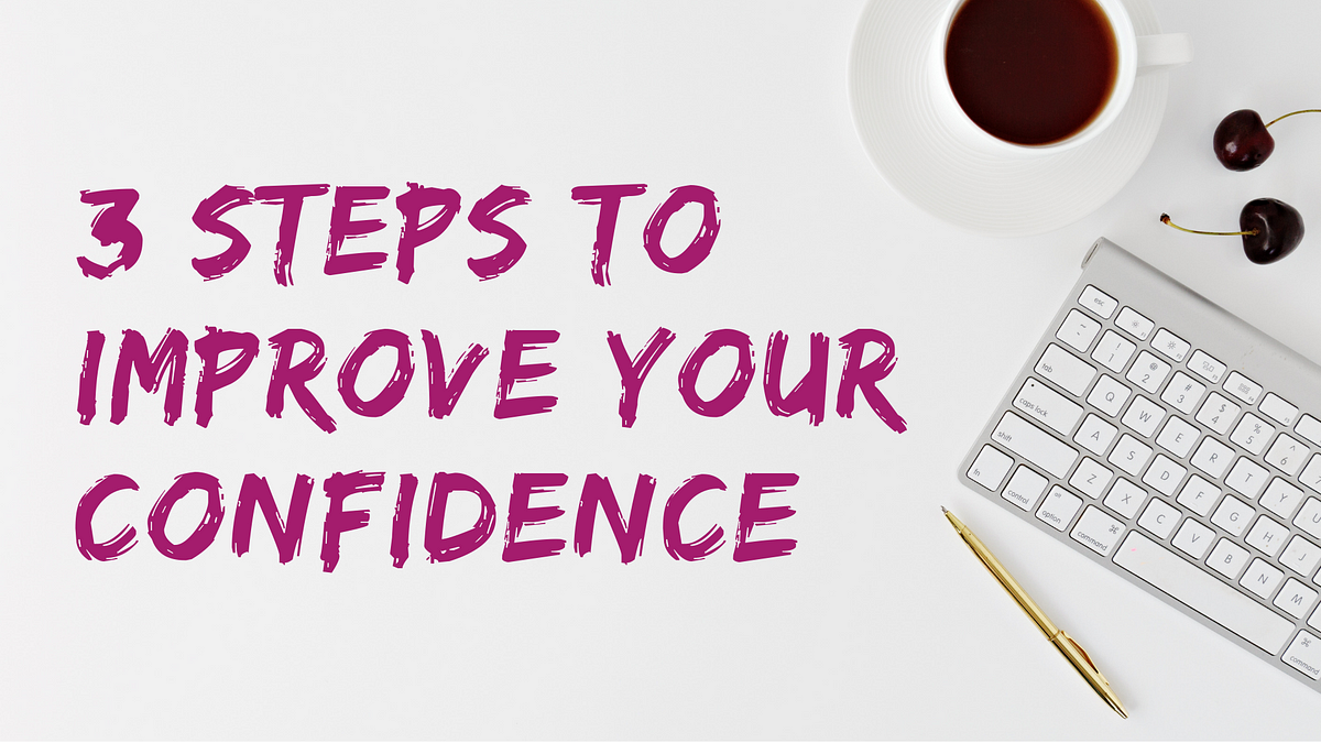 3 Steps To Improve Your Confidence And Realize Your Goals By Brian Early Ascent Publication