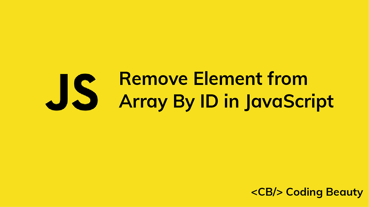 Remove an Element from an Array by ID in JavaScript | JavaScript in Plain  English