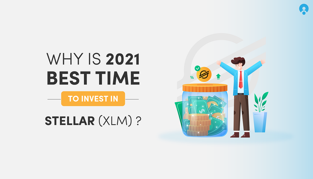 Why 2021 is the Best Time for Invest in Stellar (XLM)?