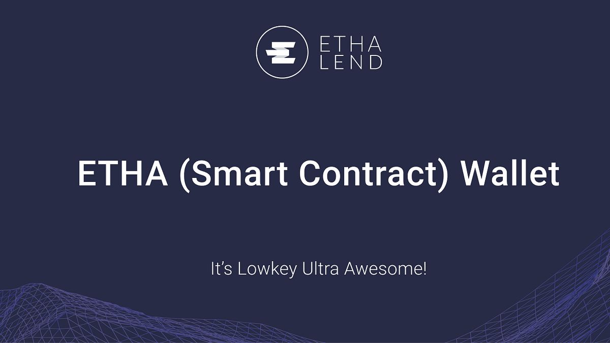 Featuring the ETHA (Smart Contract) Wallet — It’s Lowkey Ultra Awesome!