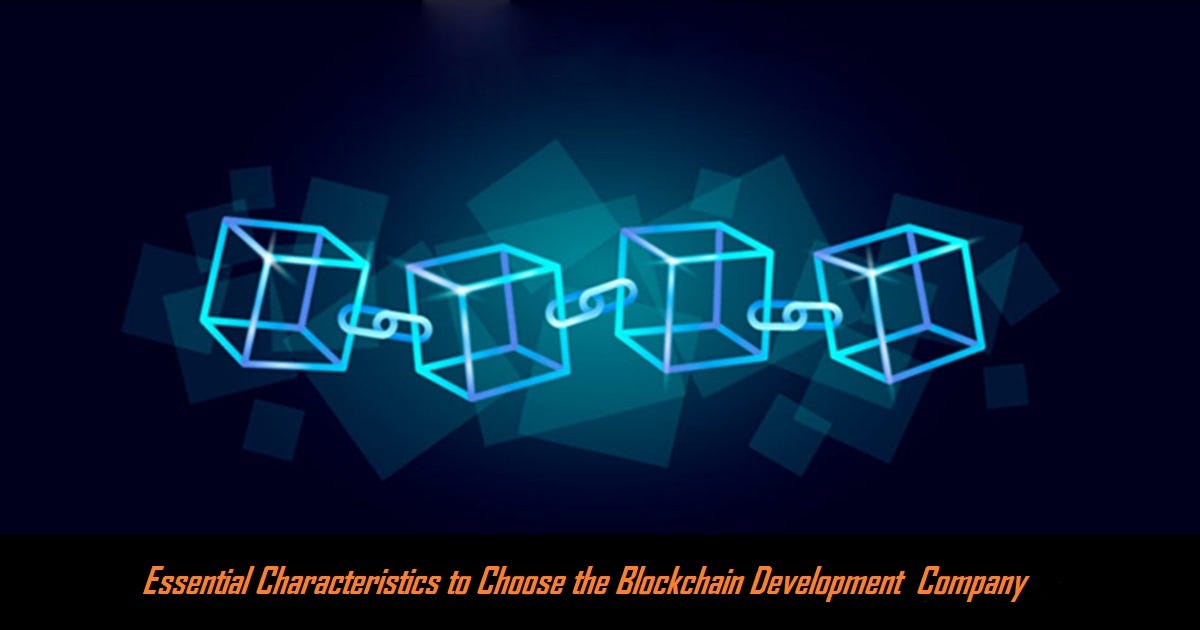 Essential Characteristics to Choose the Blockchain Development Company