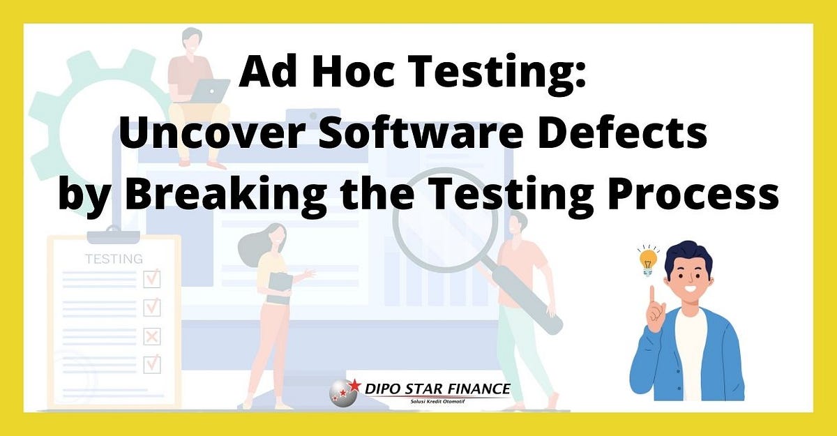 Ad Hoc Testing Uncover Software Defects by Breaking the Testing