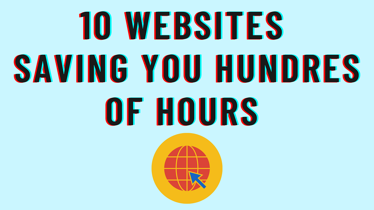 10 Useful Websites That Will Save You Hundreds of Hours of Your Life