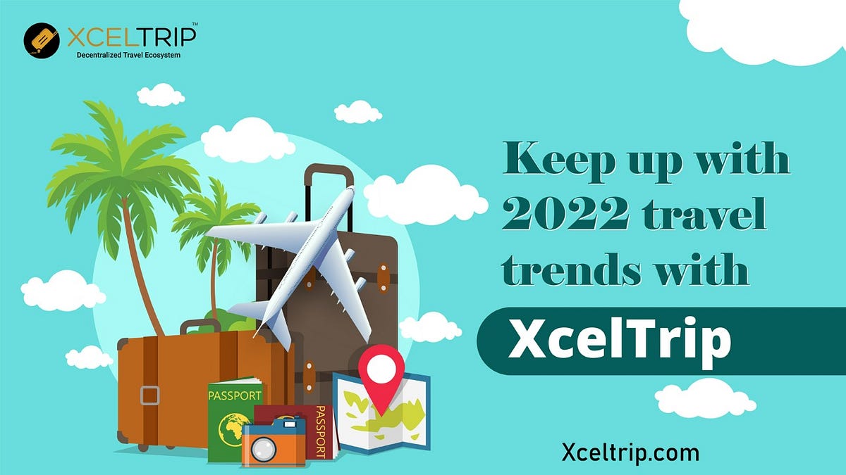 Keeping up with 2022 Travel Trends with XcelTrip by Xcel Trip