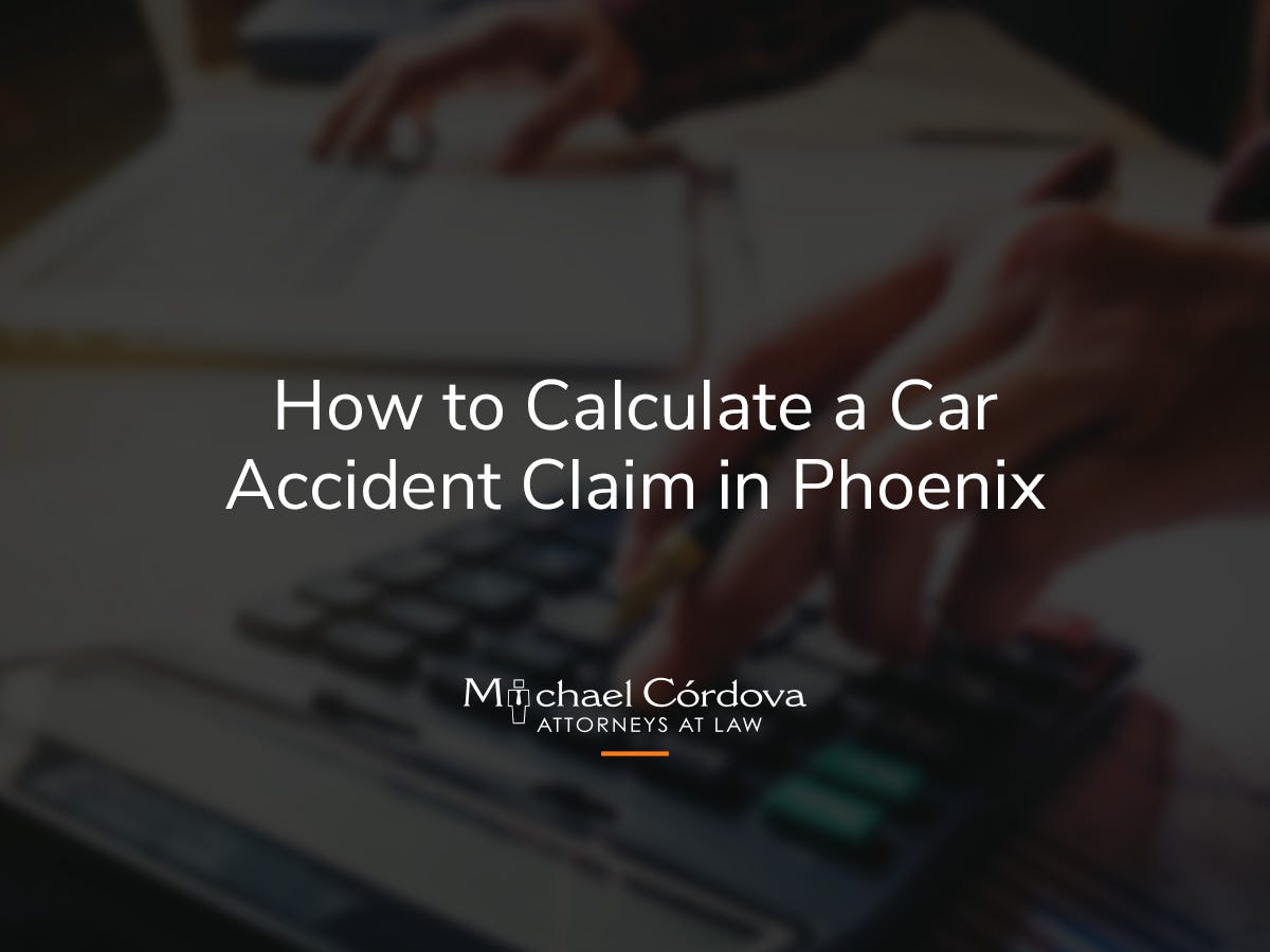 How to Calculate a Car Accident Claim in Phoenix by Michael Cordova