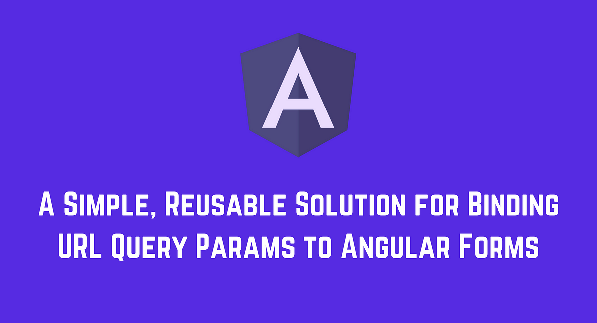A Simple, Reusable Solution for Binding URL Query Params to Angular Forms |  by Netanel Basal | Netanel Basal