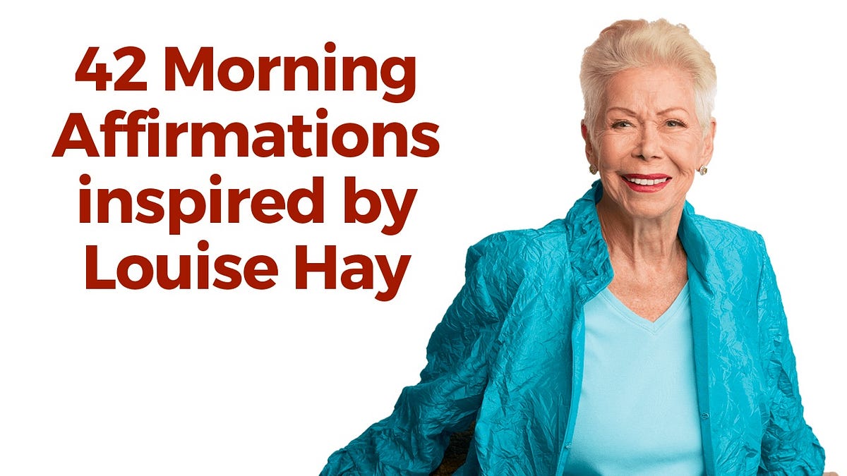 Louise Hay Morning Affirmations to Start Your Day (Power Thoughts) | by Bob  Baker | Medium