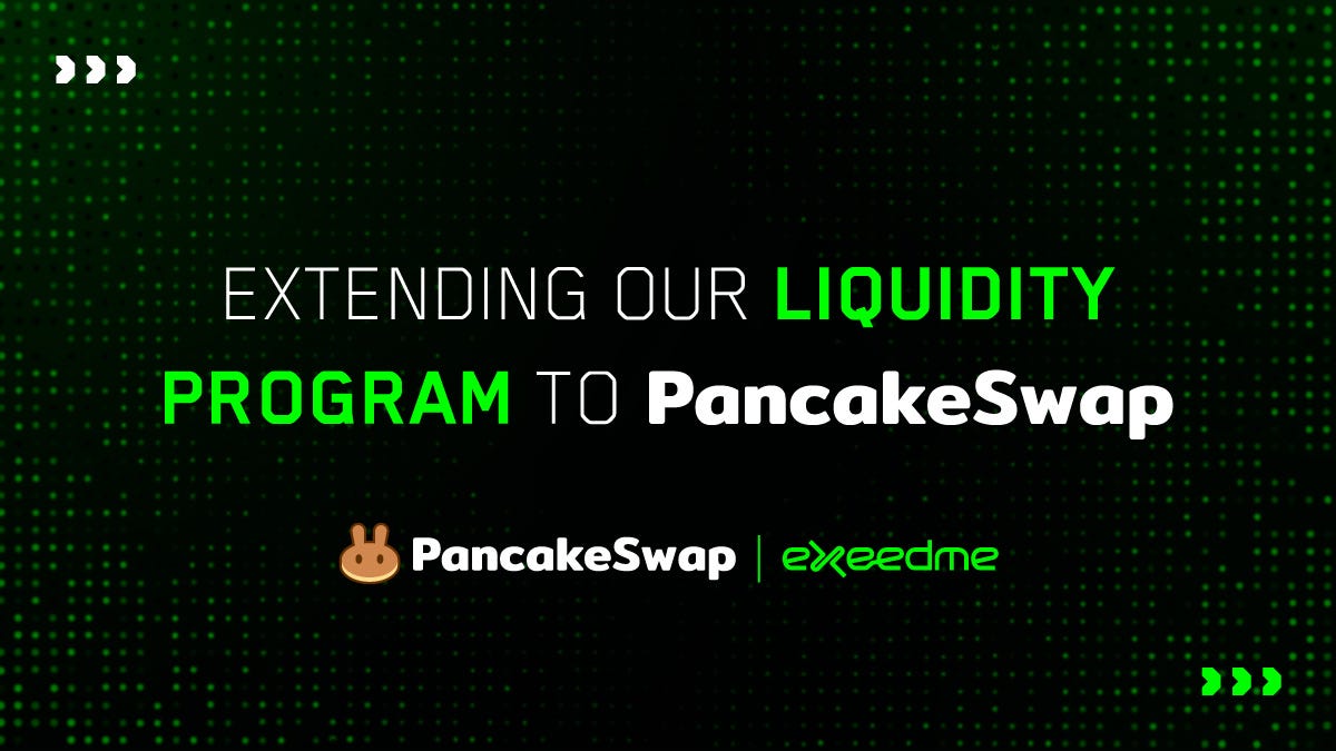 Extending Exeedme’s Liquidity Program to Pancakeswap