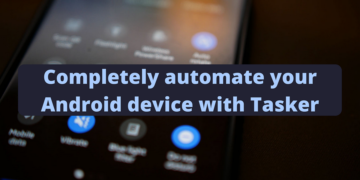 Lav vej detektor forkæle Completely automate your Android device with Tasker | by Alberto Piras |  Geek Culture | Medium