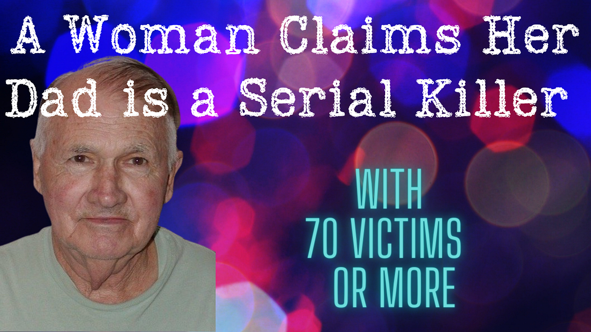 A Woman Claims Her Dad is a Serial Killer with 70 Victims by Nik