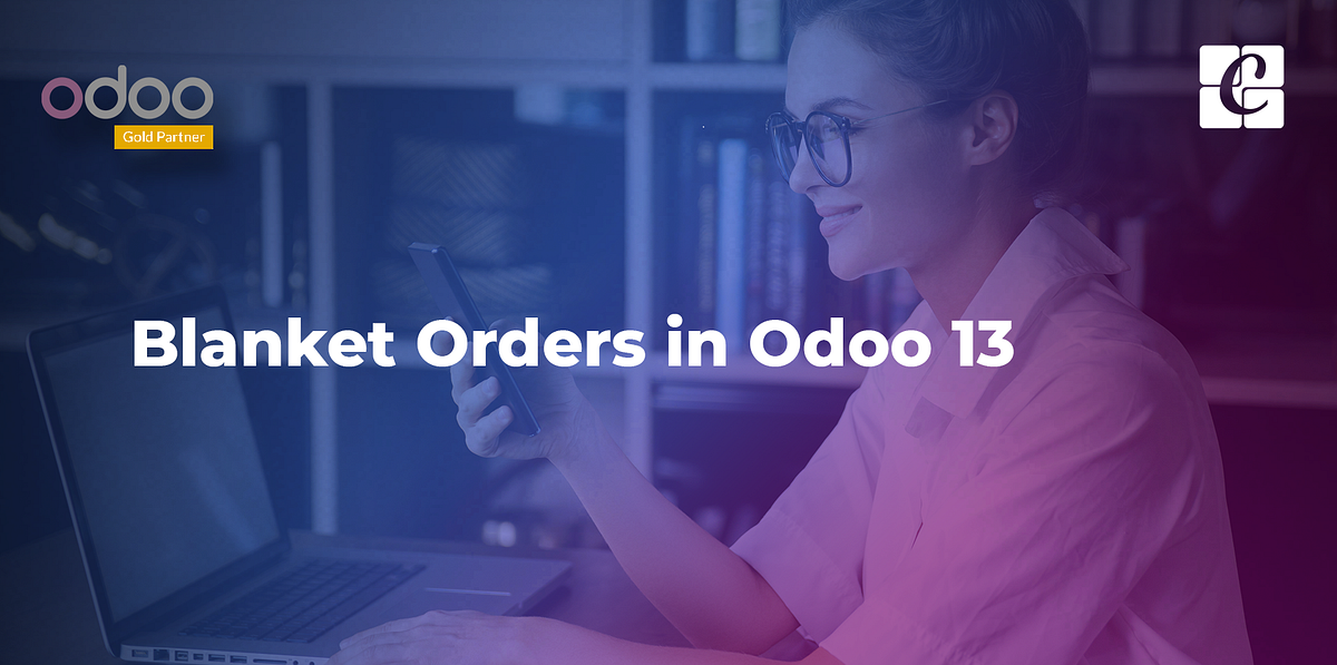 Blanket Orders in Odoo 13. In every organization, the regular… by