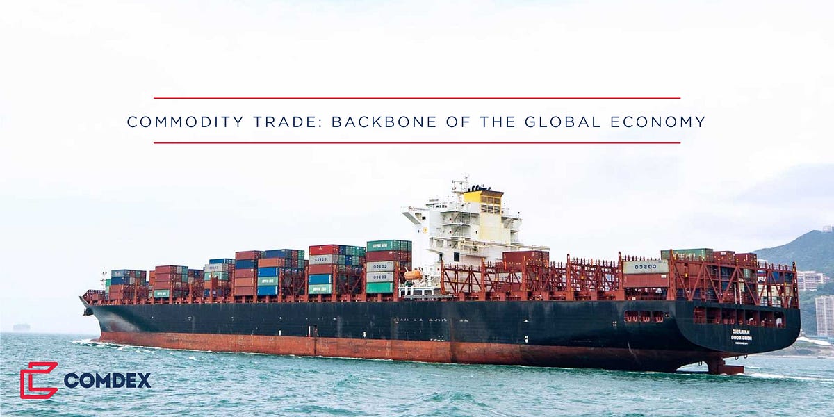 Commodity Trading Backbone Of The Global Economy By Comdex Official Medium