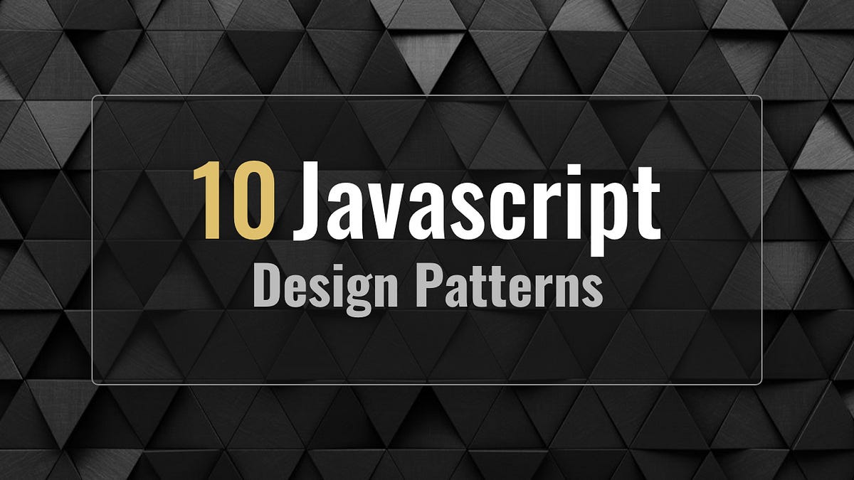 10 Javascript Design Patterns To Improve Your Code With | by Elson Correia  | Before Semicolon | Medium