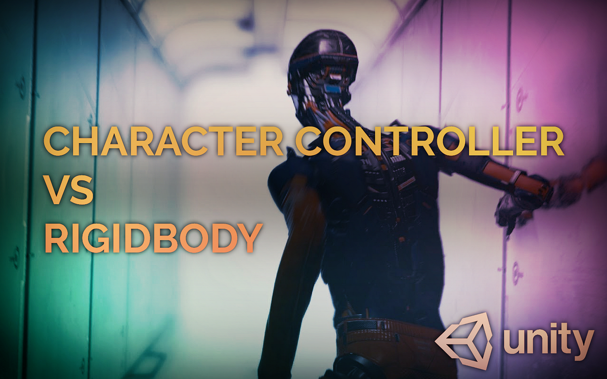 Unity: CHARACTER CONTROLLER vs RIGIDBODY | by IronEqual | IronEqual | Medium