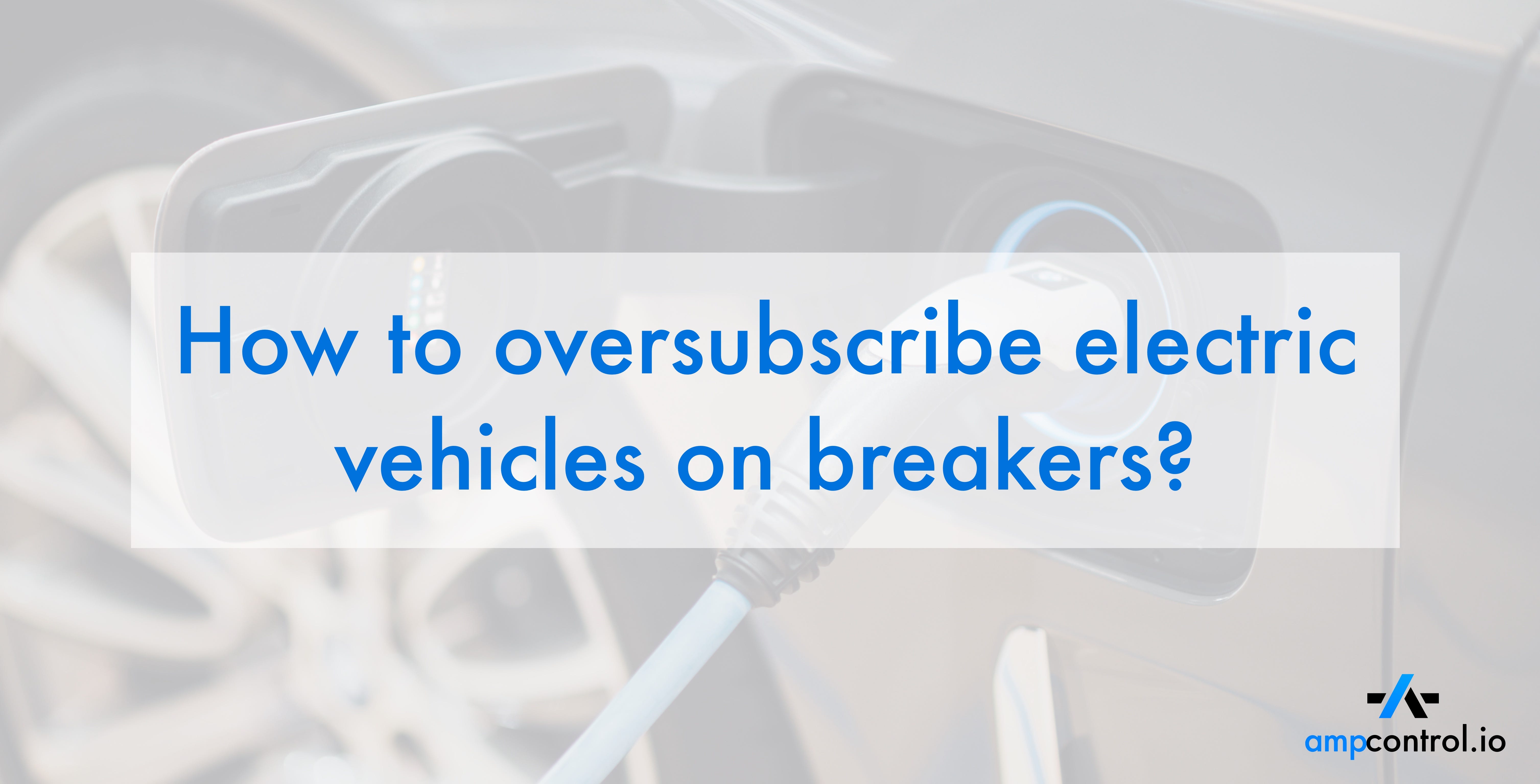 How to oversubscribe electric vehicle charge points (EVSE) on breaker panels with load management