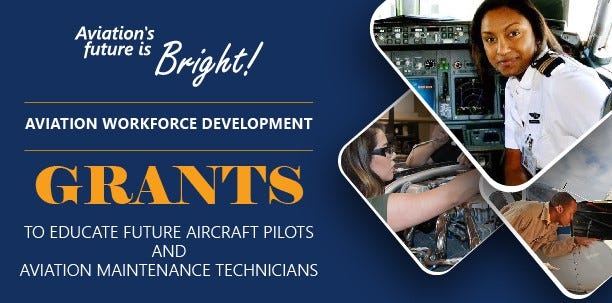 Aviation’s future is bright! Aviation workforce development grants to educate future aircraft pilots and aviation maintenance technicians.