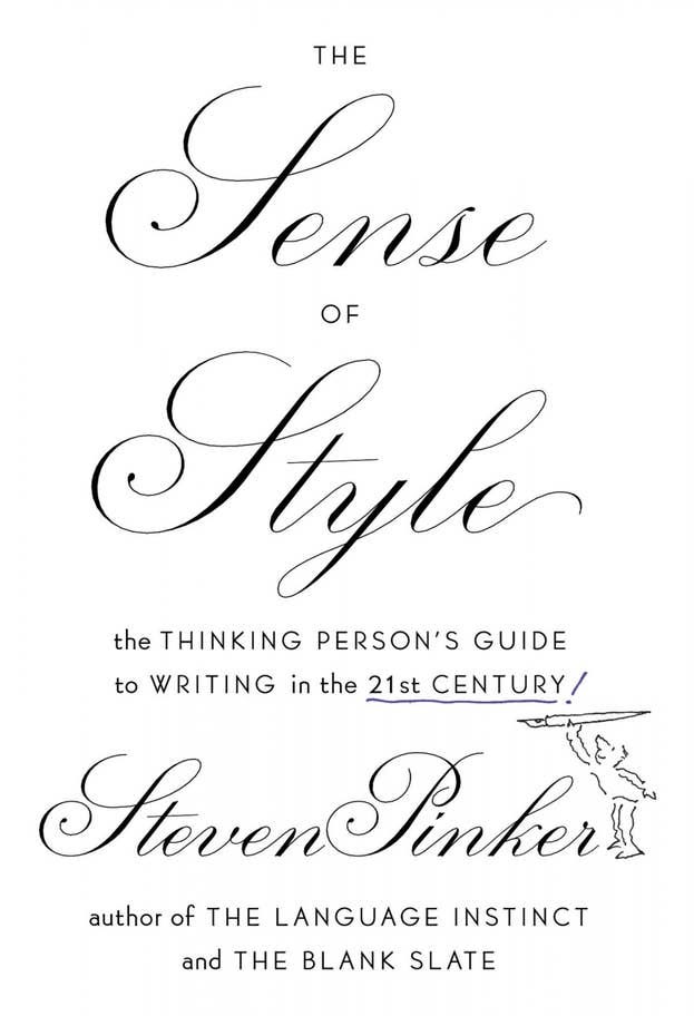 The Sense of Style: The Thinking Person’s Guide to Writing in the 21st Century. . . You always have to write as if the world