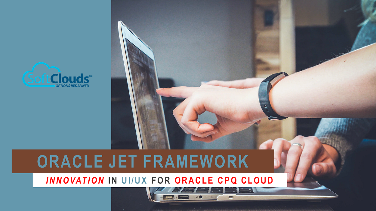 Oracle Jet Framework Innovation in UI/UX for Oracle CPQ Cloud