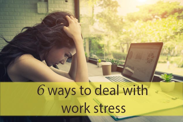 6 ways to deal with work stress. The current pace of life leads each ...