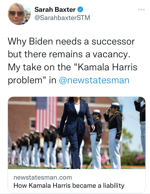 Tweet from Sarah Baxter @SarahbaxterSTM Tweet reads: Why Biden needs a successor but there remains a vacancy. My take on the “Kamala Harris problem” in @newstatesman Link preview from newstatesman.com showing headline “How Kamala Harris became a liability” and a picture of Vice President Kamala Harris walking past a line of third class cadets, directly in front of 3 female cadets at Coast Guard Academy 2022 graduation.