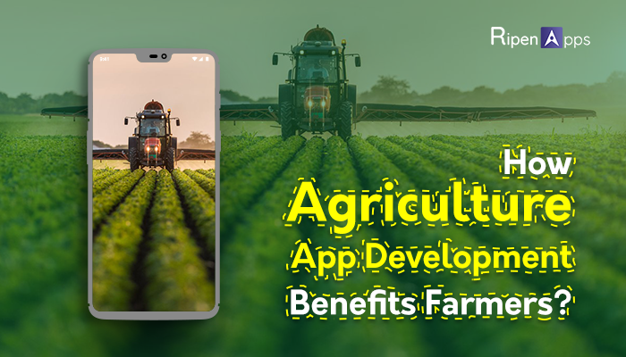 How Agriculture App Development Benefits Farmers: RipenApps | by ...