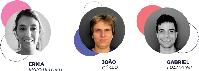 Erica Mansberger, João César e Gabriel Franzoni