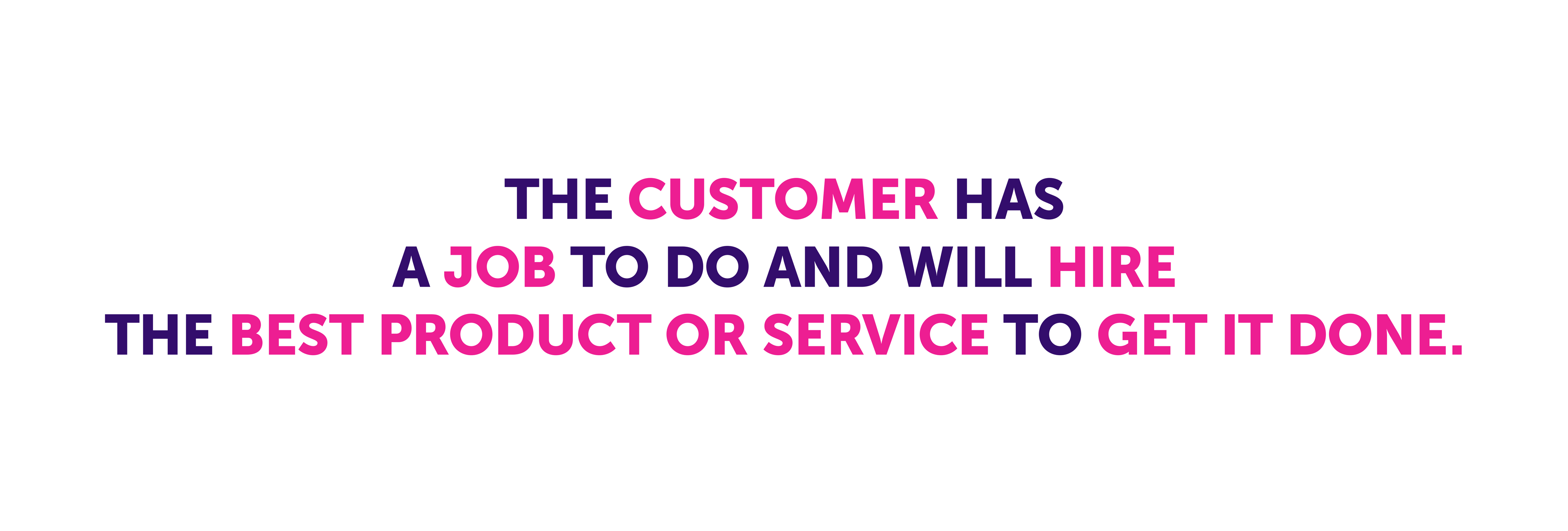 Uncovering The Jobs That Cause Customers To Hire Products And Services