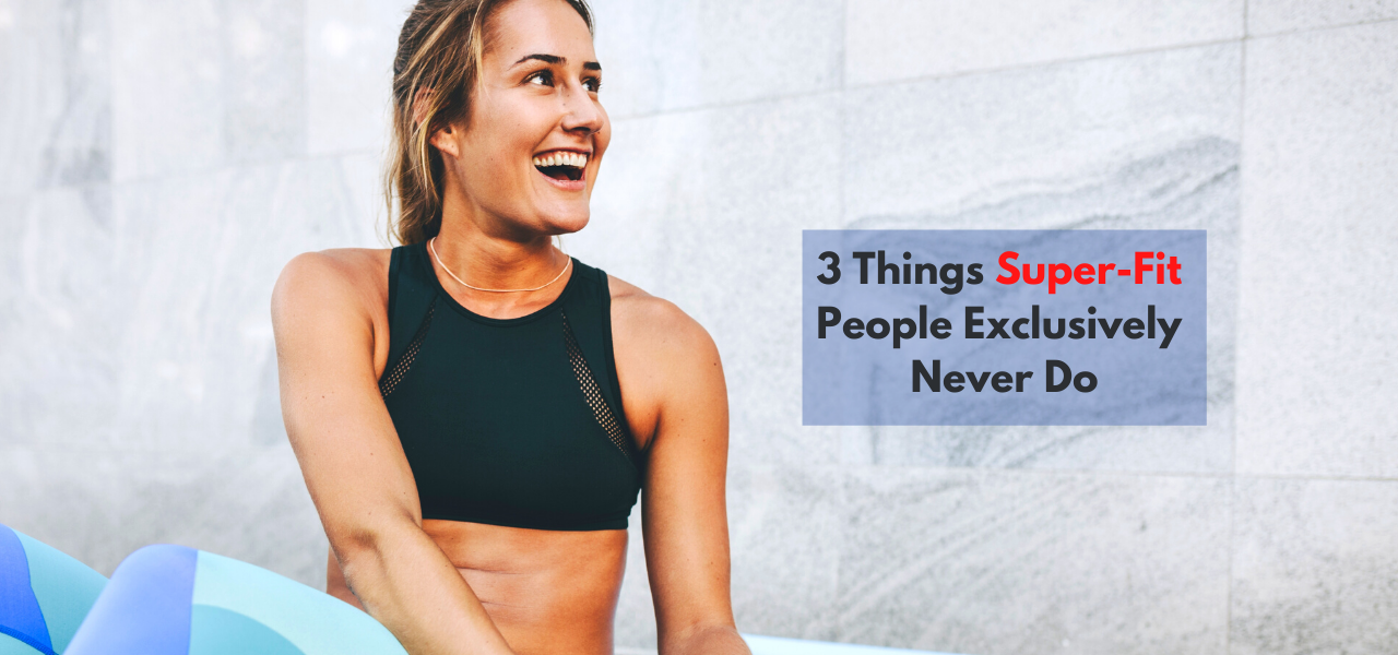 3 Things Super-Fit People Exclusively Never Do | by Jaivir Hans | In Fitness  And In Health | Medium