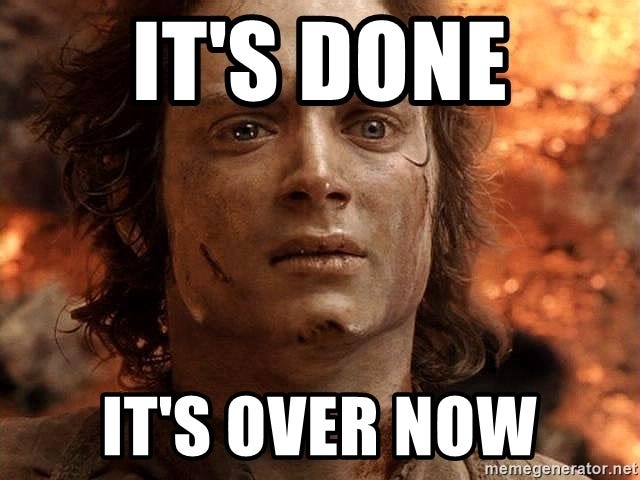 Frodo on Mount Doom “It’s done. It’s over now.”