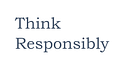 Think Responsibly