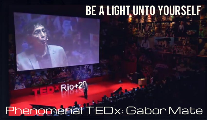 BE a light Unto Yourself: Gabor Mate TEDx Talk | by Simon Paul Sutton Medium
