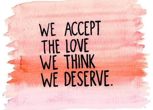 We Accept The Love We Think We Deserve Ps I Love You