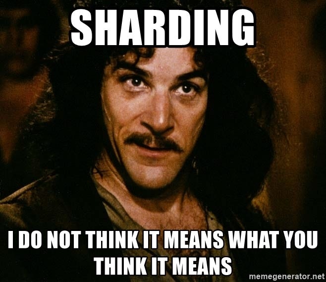 https://memegenerator.net/instance/81486132/inigo-montoya-sharding-i-do-not-think-it-means-what-you-think-it-means